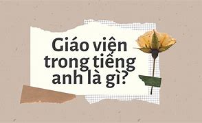 Từ Giáo Viên Trong Tiếng Anh Đọc Là Gì